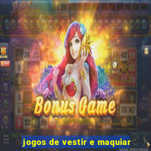 jogos de vestir e maquiar